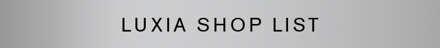 LUXIA SHOP LIST